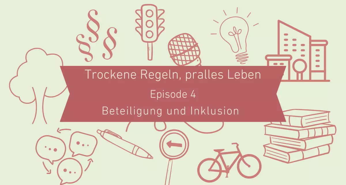 Podcast „Trockene Regeln, pralles Leben“: Episode4 - Beteiligung und Inklusion. Grafik via Canva